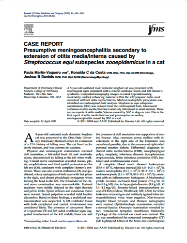 Presumptive meningoencephalitis secondary to extension of otitis media/interna caused by Streptococcus equi subspecies zooepidemicus in a cat. Journal of Feline Medicine and Surgery (2011)